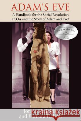 Adam's Eve: A Handbook for the Social Revolution-ECOA and the Story of Adam and Eve Jon C. Hall, J. D. and Barbara D. Hall 9781425920609 Authorhouse - książka