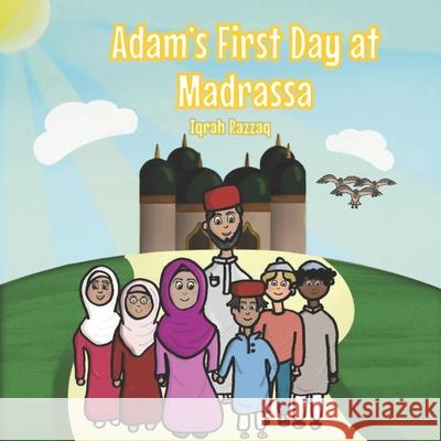 Adam's First Day at Madrassa Iqrah Razzaq 9781838184902 Al Qasas Learning - książka