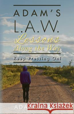 Adam's L.A.W. Lessons Along the Way: Keep Pressing On! Adam Harris 9780692416723 Adam Harris - książka