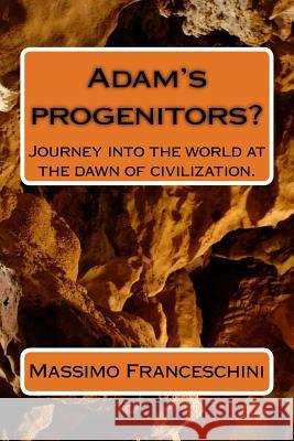 Adam's progenitors?: Journey into the world at the dawn of civilization. Franceschini, Massimo Giuseppe 9781517116248 Createspace - książka