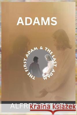 Adams: The First Adam & the Last Adam Alfred Bethel 9798358210370 Independently Published - książka