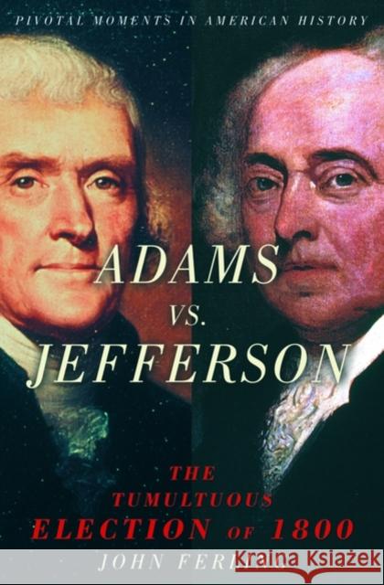 Adams vs. Jefferson: The Tumultuous Election of 1800 John E. Ferling 9780195189063 Oxford University Press - książka