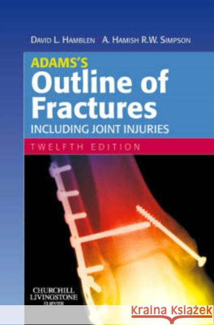 Adams's Outline of Fractures : Including Joint Injuries David L. Hamblen Hamish Simpson 9780443102974 ELSEVIER HEALTH SCIENCES - książka