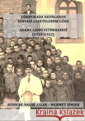 Adana Asurİ Yetİmhanesİ: Bethyatme d Othuroye da b Qiliqiya Aydin Be-Naqş Mehmet Şimşek 9781446143100 Lulu.com - książka