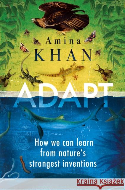 Adapt : How We Can Learn from Nature's Strangest Inventions Khan, Amina 9781786492272  - książka
