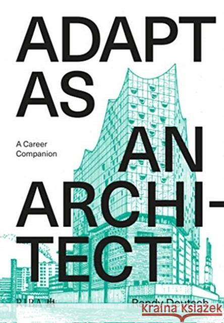 Adapt as an Architect: A Mid-Career Companion Deutsch, Randy 9781859469514 RIBA Publishing - książka