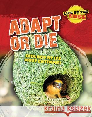 Adapt or Die: Biology at Its Most Extreme! Louise A. Spilsbury Kelly Roberts 9781915761439 Cheriton Children's Books - książka