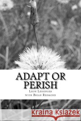 Adapt or Perish: Word Paintings and Commentary for Reflections and Action Brian Redmond Leon Lessinger 9781522775225 Createspace Independent Publishing Platform - książka