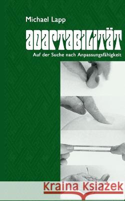 Adaptabilität: Auf der Suche nach Anpassungsfähigkeit Michael Lapp 9783756226955 Books on Demand - książka