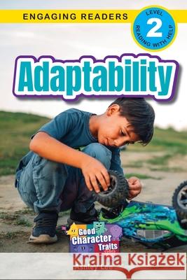 Adaptability: Good Character Traits (Engaging Readers, Level 2) Ashley Lee 9781778787416 Engage Books - książka