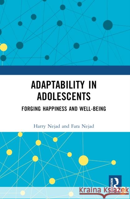 Adaptability in Adolescents: Forging Happiness and Well-Being Harry Nejad Fara Nejad 9781032326535 Taylor & Francis Ltd - książka