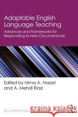 Adaptable English Language Teaching: Advances and Frameworks for Responding to New Circumstances Nima A. Nazari A. Mehdi Riazi 9781032414294 Routledge - książka