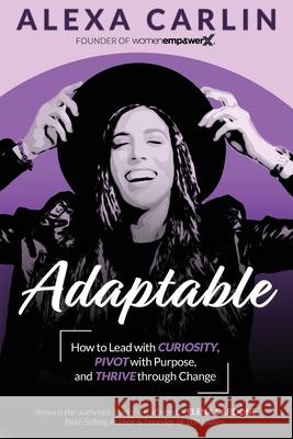 Adaptable: How to Lead with Curiosity, Pivot with Purpose, and Thrive through Change Carlin, Alexa 9781951694395 Wex Press - książka