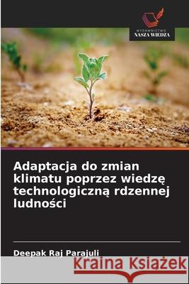 Adaptacja do zmian klimatu poprzez wiedze technologiczna rdzennej ludnosci Parajuli, Deepak Raj 9786208939168 Wydawnictwo Nasza Wiedza - książka