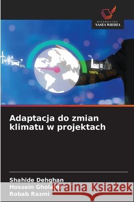 Adaptacja do zmian klimatu w projektach Dehghan, Shahide, Gholami, Hossein, Razmi, Robab 9786208688943 Wydawnictwo Nasza Wiedza - książka