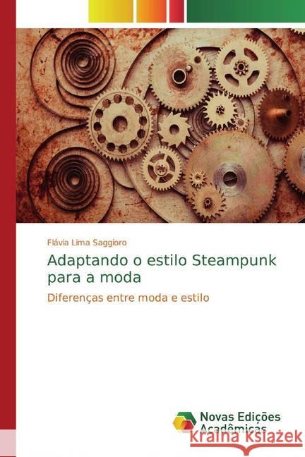 Adaptando o estilo Steampunk para a moda : Diferenças entre moda e estilo Lima Saggioro, Flávia 9786139760299 Novas Edicioes Academicas - książka