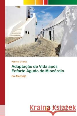 Adaptação de Vida após Enfarte Agudo do Miocárdio Coelho, Patrícia 9786203466775 Novas Edicoes Academicas - książka