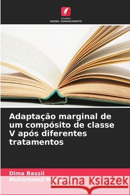 Adaptação marginal de um compósito de classe V após diferentes tratamentos Bassil, Dima, Rasheed, Mohammed 9786208691110 Edições Nosso Conhecimento - książka