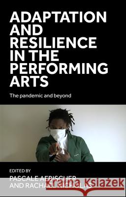 Adaptation and Resilience in the Performing Arts: The Pandemic and Beyond  9781526172402 Manchester University Press - książka