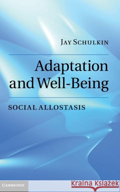 Adaptation and Well-Being Schulkin, Jay 9780521509923 Cambridge University Press - książka