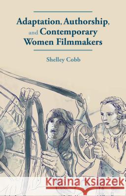 Adaptation, Authorship, and Contemporary Women Filmmakers Shelley Cobb 9780230283848 Palgrave MacMillan - książka