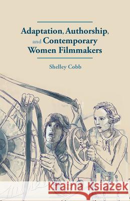 Adaptation, Authorship, and Contemporary Women Filmmakers S. Cobb   9781349329106 Palgrave Macmillan - książka