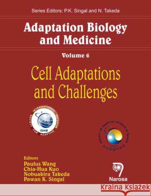 Adaptation Biology and Medicine, Volume 6: Cell Adaptations and Challenges Paulus Wang, Chia-Hua Kuo Kuo, Nobuakira Takeda, Pawan K. Singal 9788173199356 Narosa Publishing House - książka