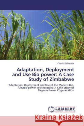 Adaptation, Deployment and Use Bio power: A Case Study of Zimbabwe Mbohwa, Charles 9783846502815 LAP Lambert Academic Publishing - książka