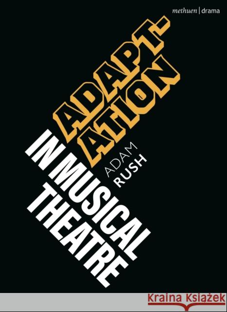 Adaptation in Musical Theatre Adam (University of Winchester, UK) Rush 9781350381797 Bloomsbury Publishing PLC - książka