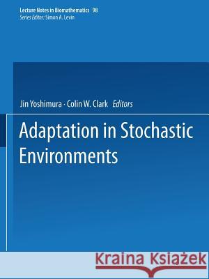 Adaptation in Stochastic Environments Jin Yoshimura Colin W. Clark 9783540566816 Springer-Verlag - książka