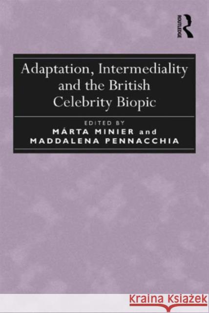 Adaptation, Intermediality and the British Celebrity Biopic Marta Minier Maddalena Pennacchia  9781409461265 Ashgate Publishing Limited - książka