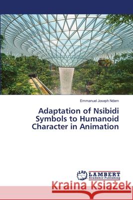 Adaptation of Nsibidi Symbols to Humanoid Character in Animation Emmanuel Josep 9786203583373 LAP Lambert Academic Publishing - książka