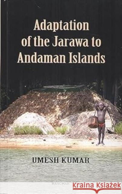 Adaptation of the Jarawa to Andaman Islands Umesh Kumar 9789394262300 Manohar Publishers and Distributors - książka