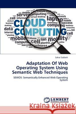 Adaptation of Web Operating System Using Semantic Web Techniques Sahar Sabbeh 9783659182167 LAP Lambert Academic Publishing - książka