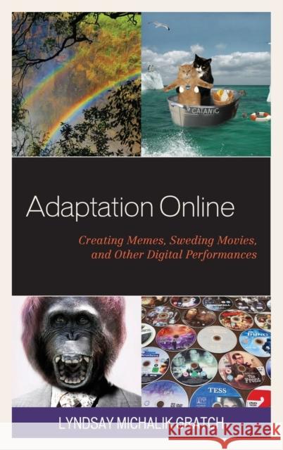 Adaptation Online: Creating Memes, Sweding Movies, and Other Digital Performances Lyndsay Michali 9781498547413 Lexington Books - książka