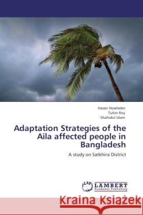 Adaptation Strategies of the Aila affected people in Bangladesh Howlader, Hasan, Roy, Tuhin, Islam, Shahidul 9783846511589 LAP Lambert Academic Publishing - książka