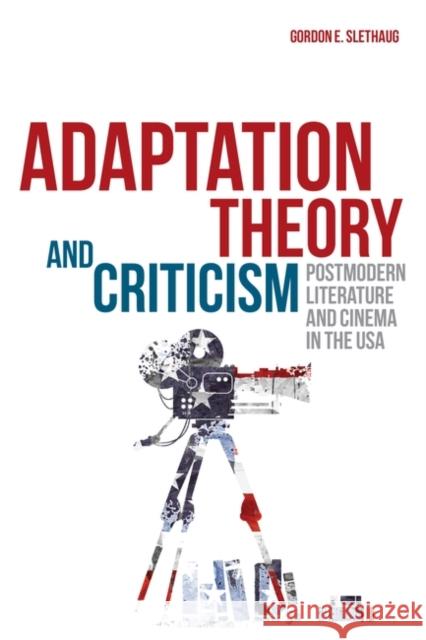 Adaptation Theory and Criticism: Postmodern Literature and Cinema in the USA Slethaug, Gordon E. 9781623564407 Bloomsbury Academic - książka