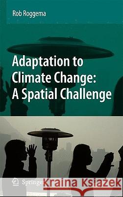 Adaptation to Climate Change: A Spatial Challenge Rob Roggema 9781402093586 Springer - książka