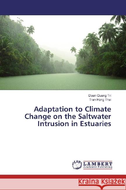 Adaptation to Climate Change on the Saltwater Intrusion in Estuaries Quang Tri, Doan; Hong Thai, Tran 9783330029088 LAP Lambert Academic Publishing - książka