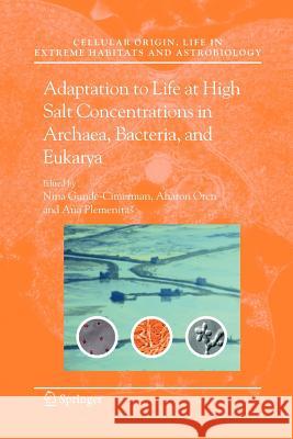 Adaptation to Life at High Salt Concentrations in Archaea, Bacteria, and Eukarya Nina Gunde-Cimerman Aharon Oren Ana Plemenitas 9789048169146 Not Avail - książka