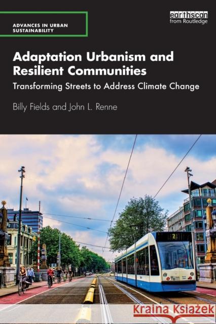 Adaptation Urbanism and Resilient Communities: Transforming Streets to Address Climate Change Billy Fields John L. Renne 9780367134952 Routledge - książka