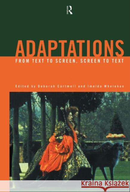 Adaptations : From Text to Screen, Screen to Text Deborah Cartmell Imelda Whelehan 9780415167376 TAYLOR & FRANCIS LTD - książka