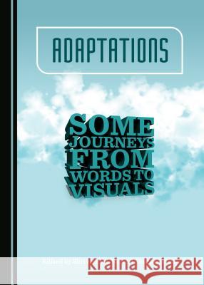 Adaptations: Some Journeys from Words to Visuals Anugamini Rai, Shri Krishan Rai 9781443874663 Cambridge Scholars Publishing (RJ) - książka