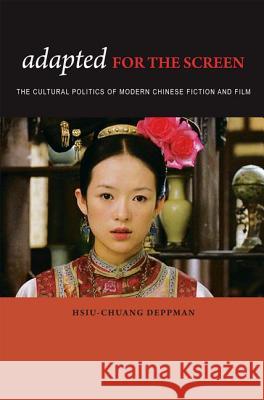 Adapted for the Screen: The Cultural Politics of Modern Chinese Fiction and Film Deppman, Hsiu-Chuang 9780824833732 University Press of Hawaii - książka