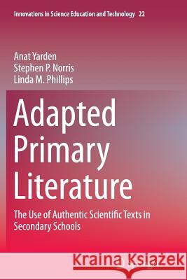 Adapted Primary Literature: The Use of Authentic Scientific Texts in Secondary Schools Yarden, Anat 9789401778268 Springer - książka