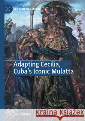 Adapting Cecilia, Cuba's Iconic Mulatta Lucy Harney 9783031976766 Palgrave MacMillan - książka