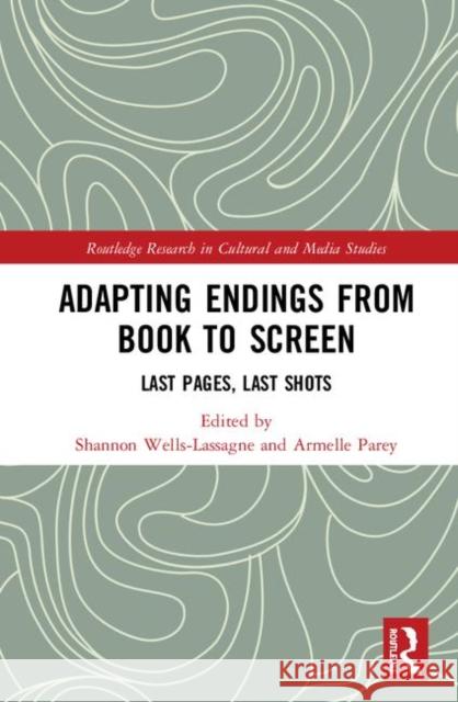 Adapting Endings from Book to Screen: Last Pages, Last Shots Shannon Wells-Lassagne Armelle Parey 9780367200688 Routledge - książka