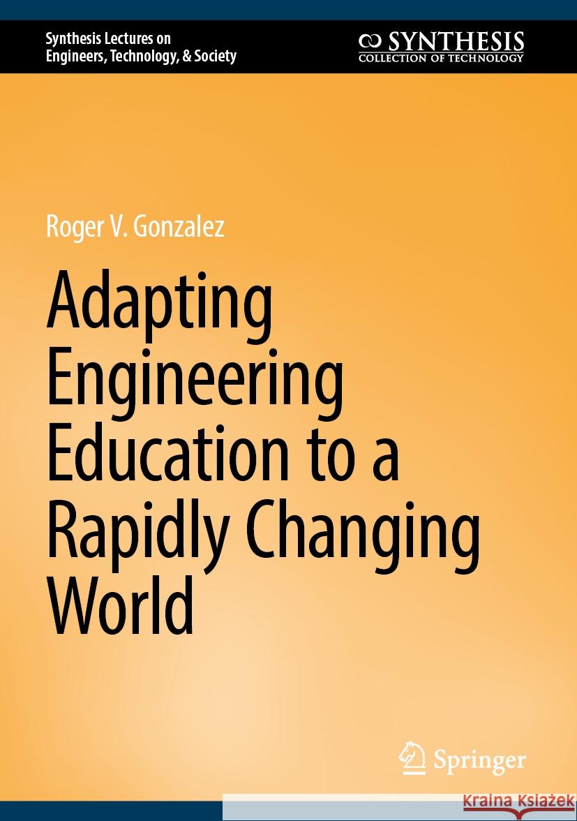 Adapting Engineering Education to a Rapidly Changing World Roger V. Gonzalez 9783031789076 Springer - książka
