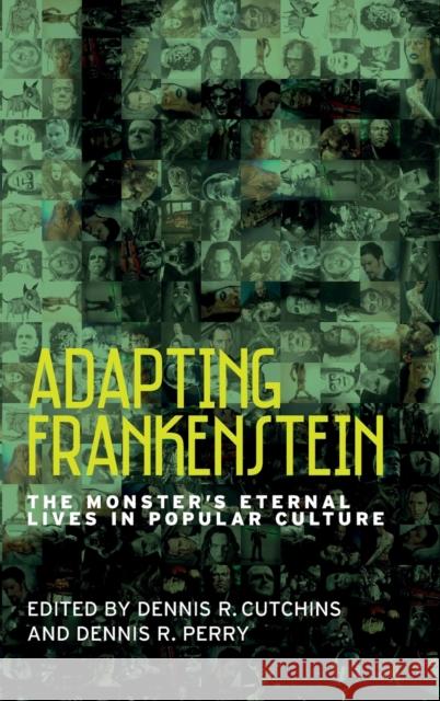 Adapting Frankenstein: The monster's eternal lives in popular culture Cutchins, Dennis R. 9781526108906 Manchester University Press - książka