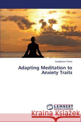 Adapting Meditation to Anxiety Traits Cheon Sanghyeon 9783659680274 LAP Lambert Academic Publishing - książka